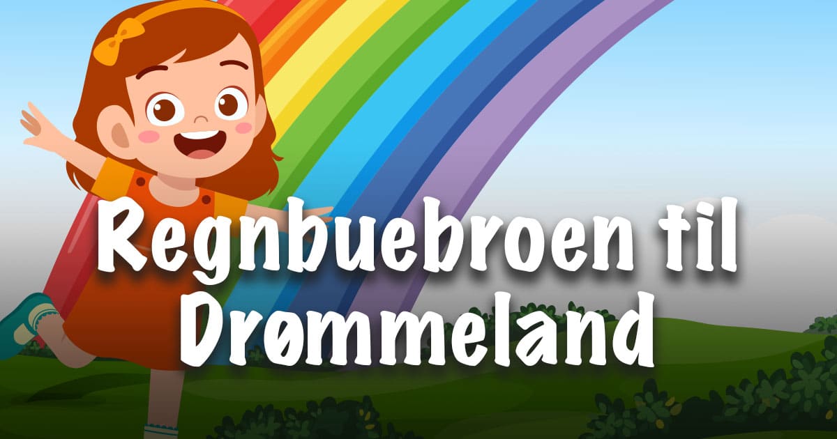 Regnbuebroen til Drømmeland Regnbuebroen til Drømmeland